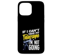 If I Cant Take My Telescope Im Not Going Funny Case for iPhone 13 Pro Max