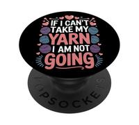 If I Can't Take My Yarn I Am Not Going Crochet Project PopSockets Adhesive PopGrip