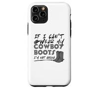 If I Can't Wear My Cowboy Boots I'm Not Going Western Quote Case for iPhone 11 Pro