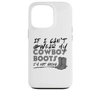 If I Can't Wear My Cowboy Boots I'm Not Going Western Quote Case for iPhone 13 Pro