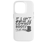 If I Can't Wear My Cowboy Boots I'm Not Going Western Quote Case for iPhone 14 Pro