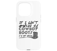 If I Can't Wear My Cowboy Boots I'm Not Going Western Quote Case for iPhone 15 Pro