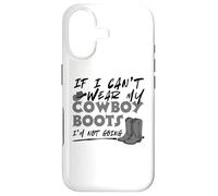 If I Can't Wear My Cowboy Boots I'm Not Going Western Quote Case for iPhone 17