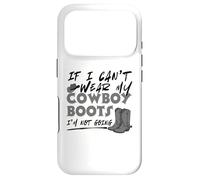 If I Can't Wear My Cowboy Boots I'm Not Going Western Quote Case for iPhone 17 Pro