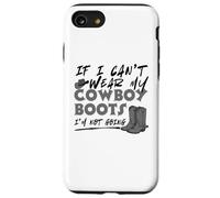 If I Can't Wear My Cowboy Boots I'm Not Going Western Quote Case for iPhone SE (2020) / 7/8