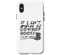 If I Can't Wear My Cowboy Boots I'm Not Going Western Quote Case for iPhone X/XS