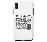 If I Can't Wear My Cowboy Boots I'm Not Going Western Quote Case for iPhone XS Max