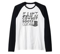 If I Can't Wear My Cowboy Boots I'm Not Going Western Quote Raglan Baseball Tee