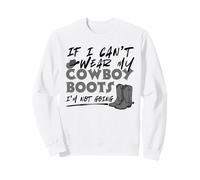 If I Can't Wear My Cowboy Boots I'm Not Going Western Quote Sweatshirt