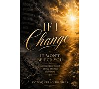 If I Change It Won't Be For You: Learning to Love Yourself Through The Ways of The World