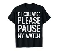 If I Collapse Please Pause My Watch Funny Running T-Shirt