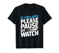 If I Collapse Please Pause My Watch Running Joke T-Shirt