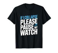 If I Collapse Please Pause My Watch Running Joke T-Shirt