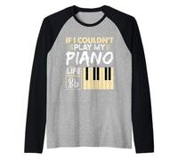 If I Coudn't Play My Piano Life Would Bb,Funny Piano Sayings Raglan Baseball Tee