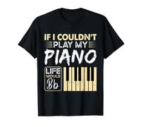 If I Coudn't Play My Piano Life Would Bb,Funny Piano Sayings T-Shirt