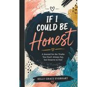 If I Could Be Honest: A Journal for the Truths You Don’t Always Say, but Deserve to Feel