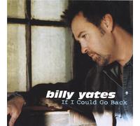 If I Could Go Back by Billy Yates (2006-09-12)