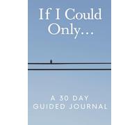 If I Could Only...A 30-Day Guided Reflection Journal for Mindful Living and Gentle Self-Discovery: Daily prompts to inspire gratitude, kindness, and ... minimalist design and calming sky tones.