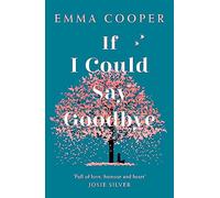 If I Could Say Goodbye: an unforgettable story of love and the power of family