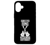 If I could sing I wouldn't be a guitarist Case for iPhone 16 Plus