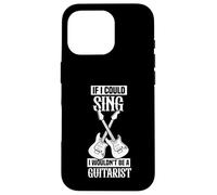 If I could sing I wouldn't be a guitarist Case for iPhone 16 Pro