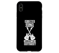 If I could sing I wouldn't be a guitarist Case for iPhone XS Max