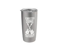 If I Could Sing I Wouldn't be a Guitarist Stainless Steel Insulated Tumbler