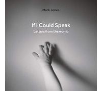 If I Could Speak: Letters from the Womb