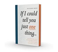 If I Could Tell You Just One Thing... : Encounters with Remarkable People and Their Most Valuable Advice