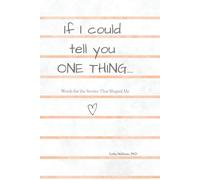 If I Could Tell You One Thing: Words for the Stories That Shaped Me
