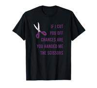 IF I Cut You Off Chances are You Handed ME The Scissors Meme T-Shirt