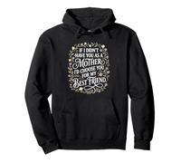 If I Didn’t Have You, Mother, Best Friend, Floral Quote Pullover Hoodie