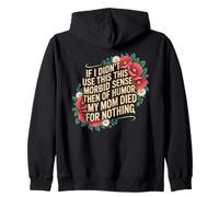 If I Didn't Use This Morbid Sense Of Humor Then My Mom Died Zip Hoodie
