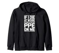If I Die at Work Please Place My PPE On Me Dark Humor Zip Hoodie