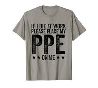 If I Die at Work Please Place My PPE On Me T-Shirt