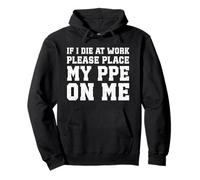 If I Die At Work Please Place PPE On Me Funny Construction Pullover Hoodie