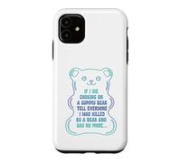 If I Die Choking On A Gummy Bear Tell Everyone Case for iPhone 11