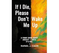 If I Die, Please Don’t Wake Me Up: A Funny Book About Anxiety - Until It’s Not