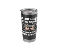 If I Die While Lifting Add More Weights Funny Weightlifting Stainless Steel Insulated Tumbler