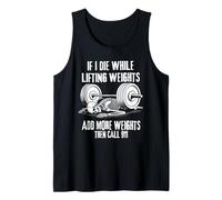 IF I DIE While Lifting ADD More Weights Then Call 911 Funny Tank Top