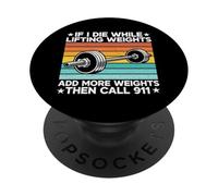 If I Die While Lifting Weights Add More Weights The Call 911 PopSockets Adhesive PopGrip