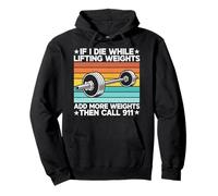 If I Die While Lifting Weights Add More Weights The Call 911 Pullover Hoodie