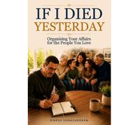 IF I DIED YESTERDAY: Organising Your Affairs for the People You Love