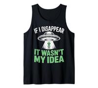 If I Disappear It Wasn't My Idea Funny Alien Abduction Tank Top