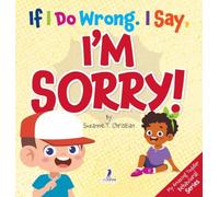 If I Do Wrong. I Say, I'm Sorry!: Gentle Affirmations for Toddlers Who Struggle with Apologizing (My Amazing Toddler Behavioral)
