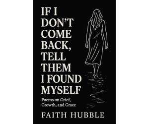 If I Don’t Come Back, Tell Them I Found Myself: Poems on Grief, Growth, and Grace