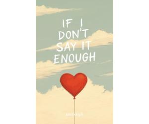 If I Don’t Say It Enough