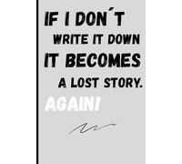 If I Don’t Write It Down, It Becomes a Lost Story. Again!: The perfect gift for anyone who knows that adult memory lasts even less than a phone battery - ideal for family and friends.
