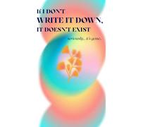 If I Don’t Write It Down, It Doesn’t Exist (The Everyday Notes Collection)