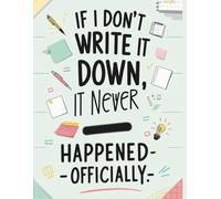 If I Don’t Write It Down, It Never Happened-Officially